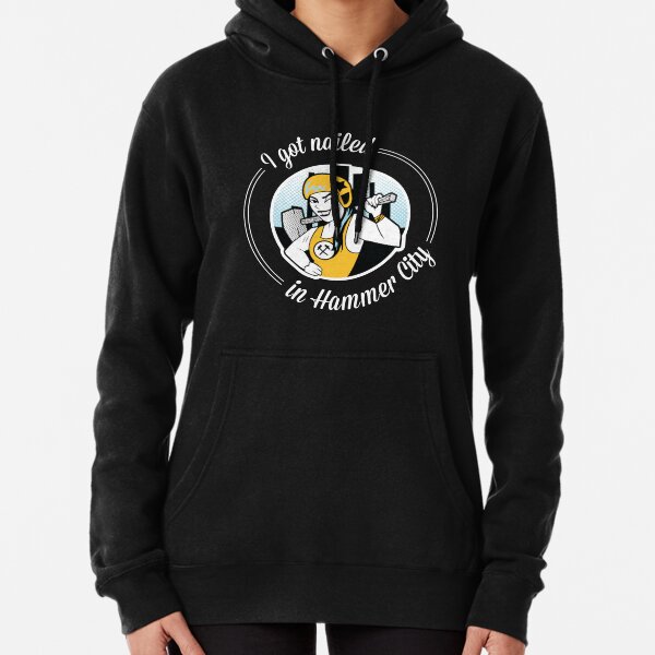 I got nailed in Hammer City Pullover Hoodie