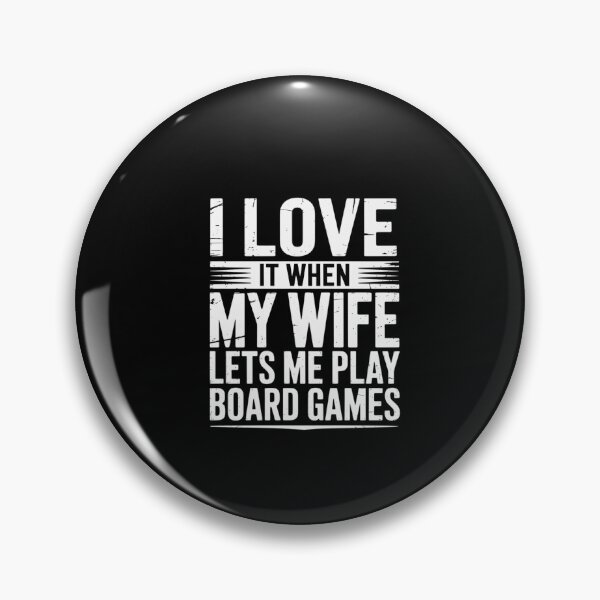 Item preview, I Love It When My Wife Lets Me Play Board Games  designed and sold by dainegilbert.