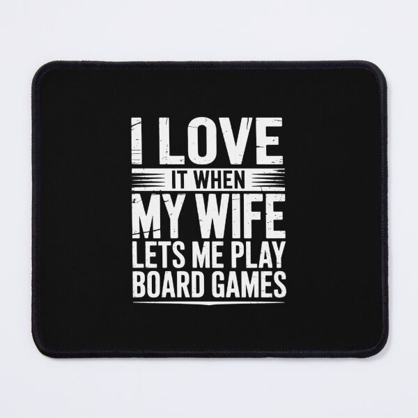 Item preview, I Love It When My Wife Lets Me Play Board Games designed and sold by dainegilbert.