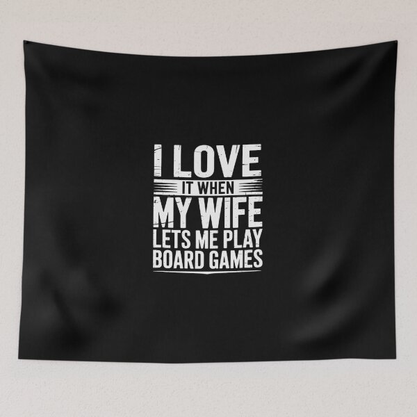 Item preview, I Love It When My Wife Lets Me Play Board Games  designed and sold by dainegilbert.
