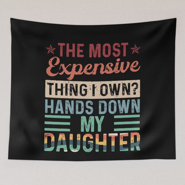 Item preview, The Most Expensive Thing I Own Hands Down My Daughter designed and sold by JanessaHardi.