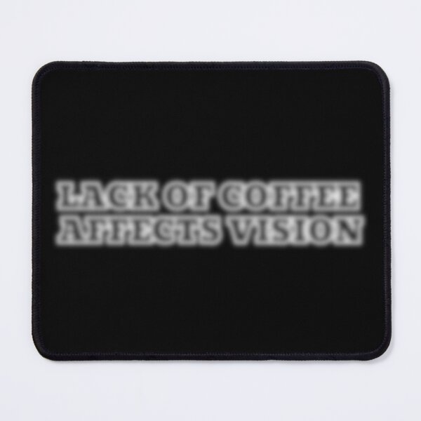 Item preview, Lack of Coffee Affects Vision – Funny Blurry Text Design for Coffee Lovers designed and sold by Psycho-Crazy.