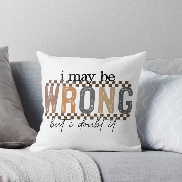 Item preview, Funny Sarcastic Quote "I May Be Wrong But I Doubt" designed and sold by INFINITESTYLES5.