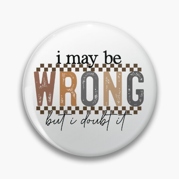 Item preview, Funny Sarcastic Quote "I May Be Wrong But I Doubt" designed and sold by INFINITESTYLES5.
