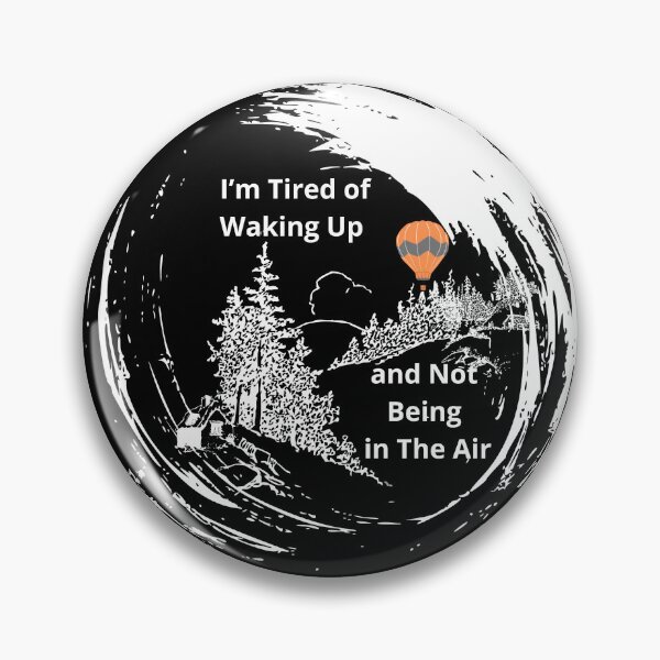 Item preview, "I'm Tired of Waking Up and Not Being in the Air" Hot Air Balloon Enthusiast  designed and sold by LadyInEverGreen.