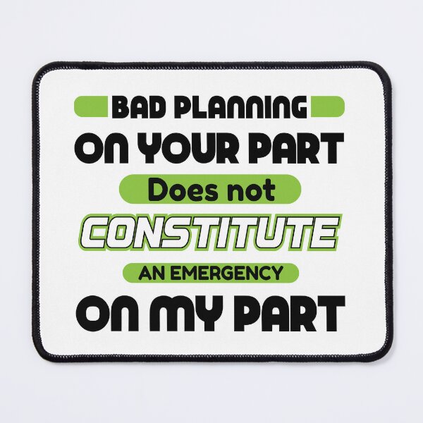 Item preview, Bad Planning on your part designed and sold by Cotton Mine.