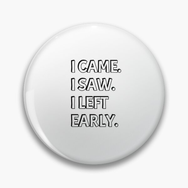 Item preview, I came I saw I left early designed and sold by Inspirationmotivation.