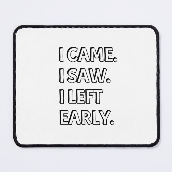 Item preview, I came I saw I left early designed and sold by Inspirationmotivation.