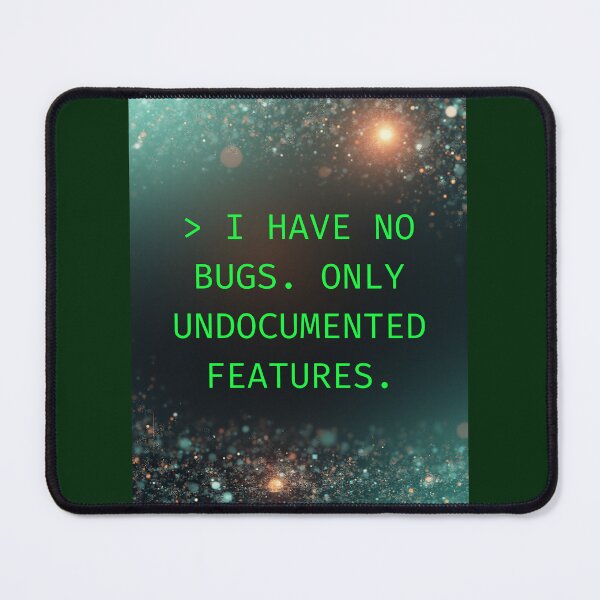 Item preview, I have no bugs. Only undocumented features. designed and sold by Ahmedranjha.