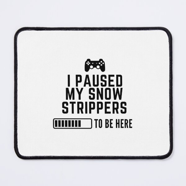 Item preview, I Paused My Snow Strippers... Gaming Tee designed and sold by PadjocaCEO.
