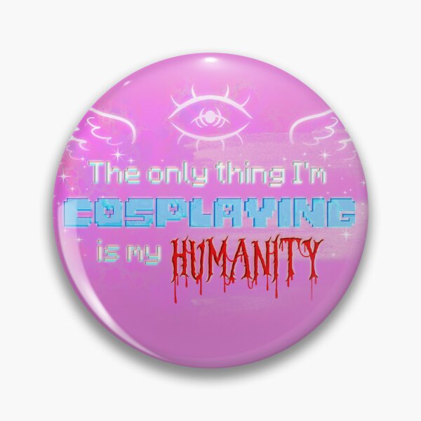 Item preview, The Only Thing I'm Cosplaying is My Humanity designed and sold by LoveInUnreality.