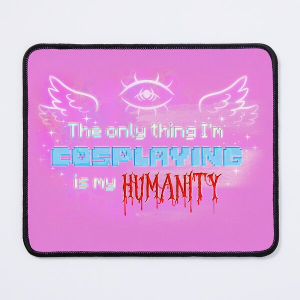 Item preview, The Only Thing I'm Cosplaying is My Humanity designed and sold by LoveInUnreality.
