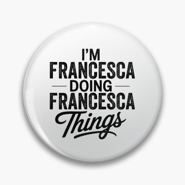 Item preview, I'm Francesca Doing Francesca Things designed and sold by Oussinc.
