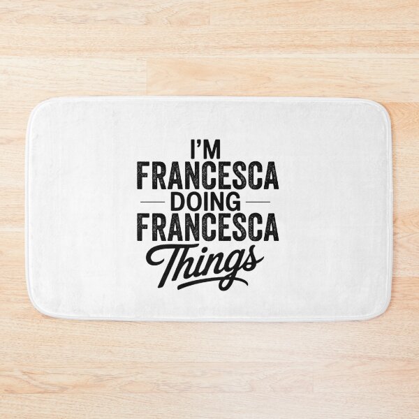 Item preview, I'm Francesca Doing Francesca Things designed and sold by Oussinc.