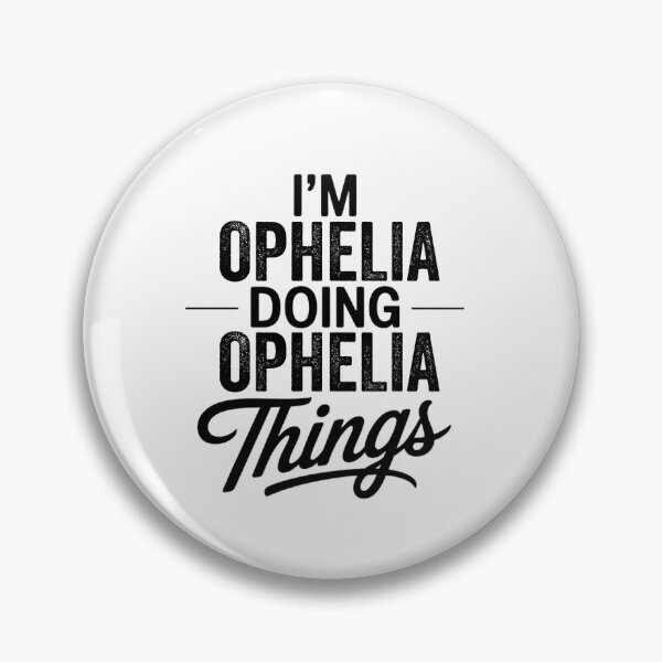 Item preview, I'm Ophelia Doing Ophelia Things designed and sold by Oussinc.