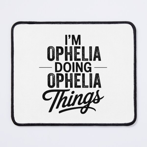 Item preview, I'm Ophelia Doing Ophelia Things designed and sold by Oussinc.