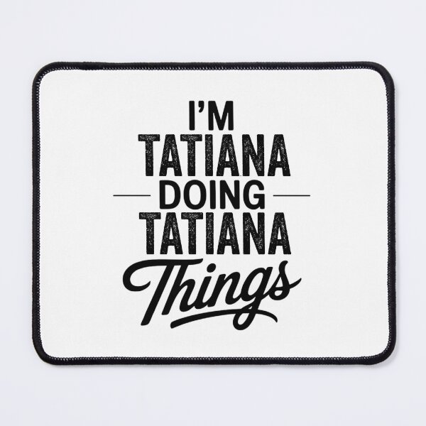 Item preview, I'm Tatiana Doing Tatiana Things designed and sold by Oussinc.