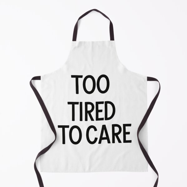 Item preview, Too tired to care designed and sold by Arty Art.
