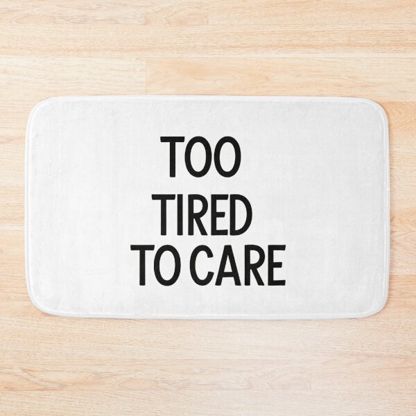 Item preview, Too tired to care designed and sold by Spirit of Siam.
