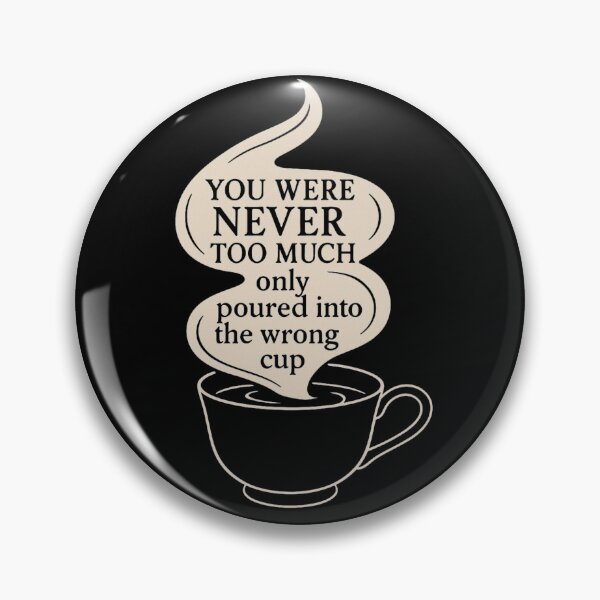 Item preview, You Were Never Too Much – Tea Cup Comfort Tee designed and sold by Mouraludia.