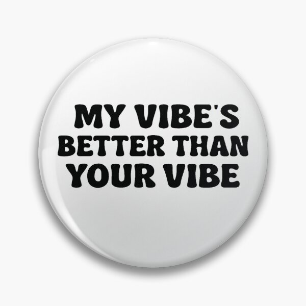 Item preview, My vibe's better than your vibe designed and sold by GTCreations1.