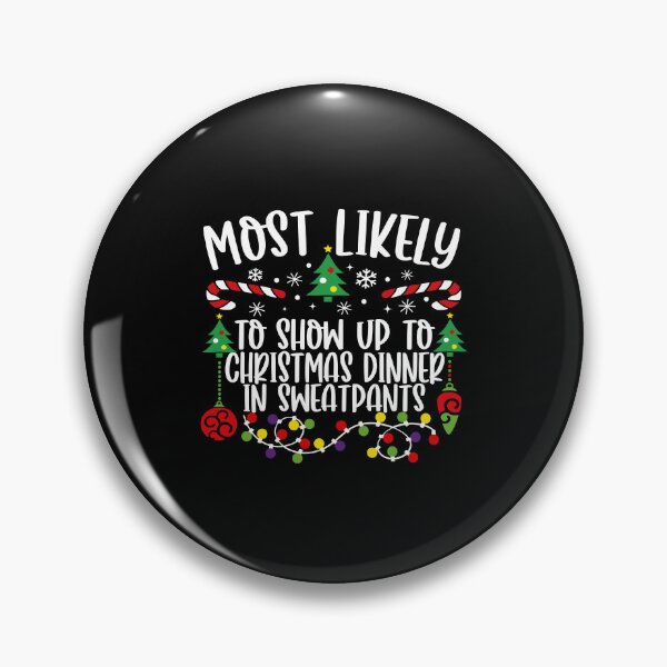 Item preview, Most Likely To Show Up To Christmas Dinner In Sweatpants designed and sold by JamesDriggers.