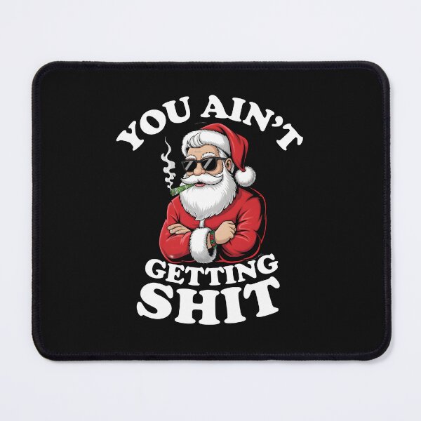 Item preview, You aint getting shit Funny Santa Claus designed and sold by BuxomBabe21.