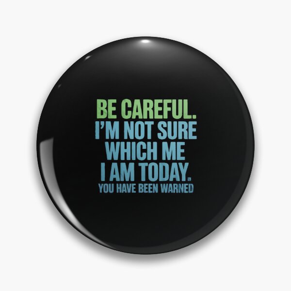 Item preview, Be Careful I'm Not Sure Which Me Today You Have Been Warned designed and sold by BiellaSar.