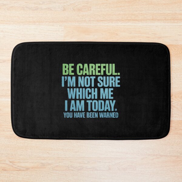 Item preview, Be Careful I'm Not Sure Which Me Today You Have Been Warned designed and sold by BiellaSar.