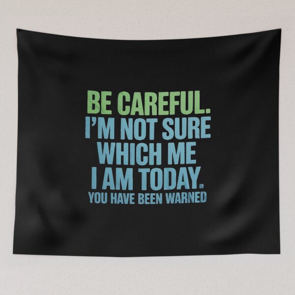 Item preview, Be Careful I'm Not Sure Which Me Today You Have Been Warned designed and sold by BiellaSar.