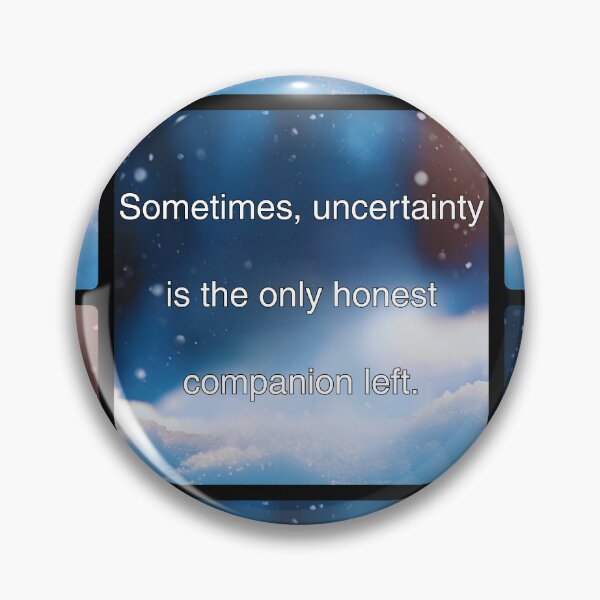 Item preview, Sometimes , uncertainty is the only honest companion left.  designed and sold by vagar.