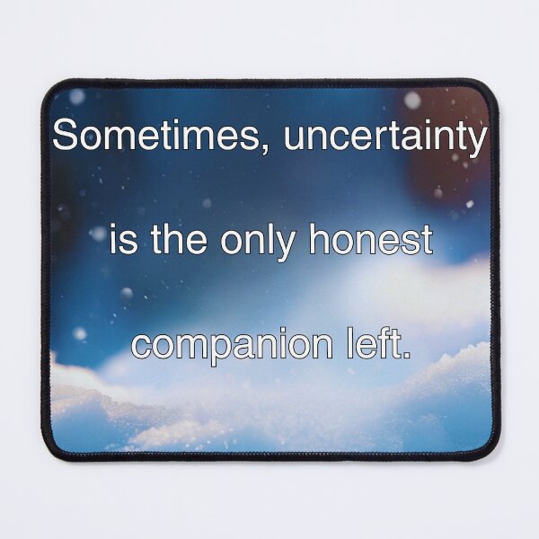 Item preview, Sometimes , uncertainty is the only honest companion left. designed and sold by vagar.