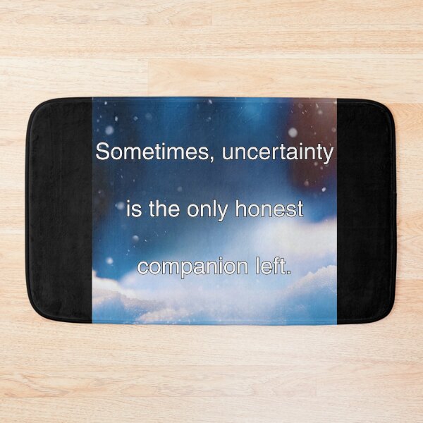 Item preview, Sometimes , uncertainty is the only honest companion left.  designed and sold by vagar.