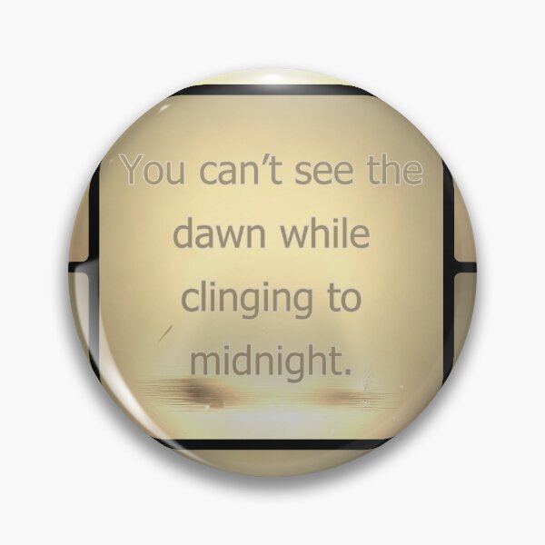 Item preview, You can't see the dawn while clinging to midnight. designed and sold by vagar.