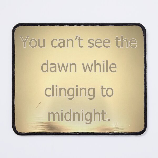 Item preview, You can't see the dawn while clinging to midnight. designed and sold by vagar.