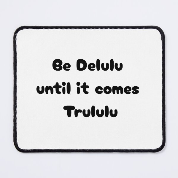 Item preview, Be Delulu until it comes Trululu designed and sold by BarelyPassed.