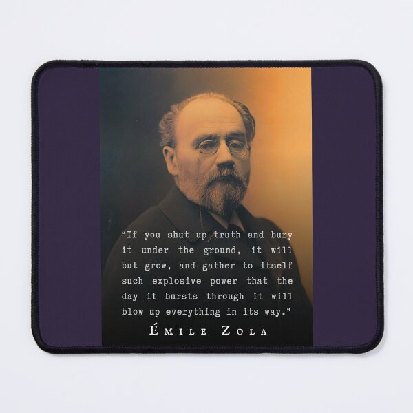 Item preview, Émile Zola quote: If you shut up truth and bury it under the ground, it will but grow, and gather to itself such explosive power.... designed and sold by artbleed.