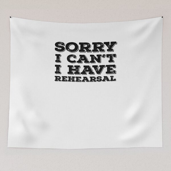 Item preview, Sorry I Can't I Have Rehearsal V4 designed and sold by TeeTimeGuys.