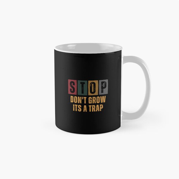 Item preview, Stop Don’t Grow It’s a Trap -  Funny Anti-Adulting Quote Design designed and sold by THEVONZA.