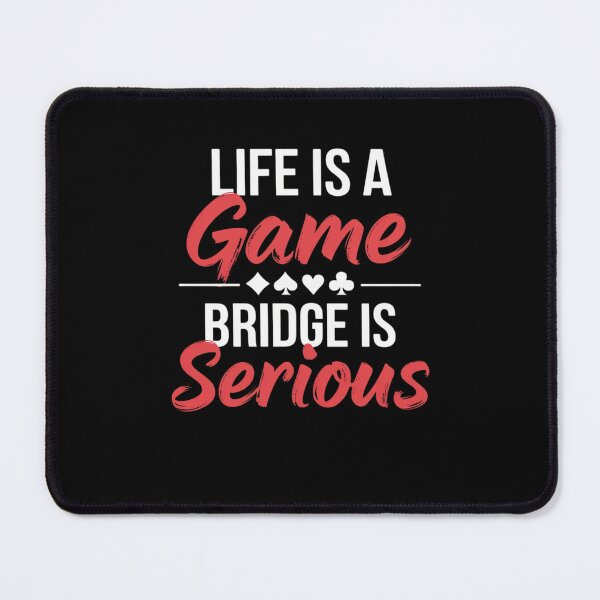 Item preview, Life Is A Game Bridge Is Serious - Bridge Player Card Game designed and sold by RansomFlatley.