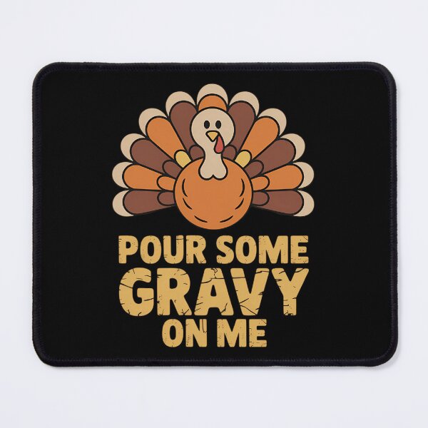 Item preview, Pour Some Gravy On Me Funny Thanksgiving Dinner designed and sold by ValerieRodrigue.