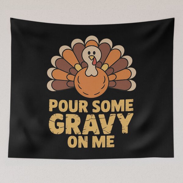 Item preview, Pour Some Gravy On Me Funny Thanksgiving Dinner designed and sold by ValerieRodrigue.