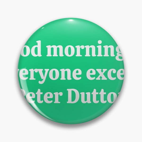 Item preview, Good-Morning-To-Everyone-Except-Peter-Dutto designed and sold by LaurieLue3.