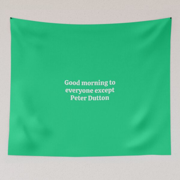 Item preview, Good-Morning-To-Everyone-Except-Peter-Dutto designed and sold by LaurieLue3.