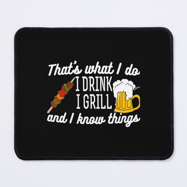 Item preview, That’s What I Do I Drink I Grill And I Know Things designed and sold by RenanSouzaDias.