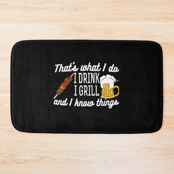 Item preview, That’s What I Do I Drink I Grill And I Know Things designed and sold by RenanSouzaDias.