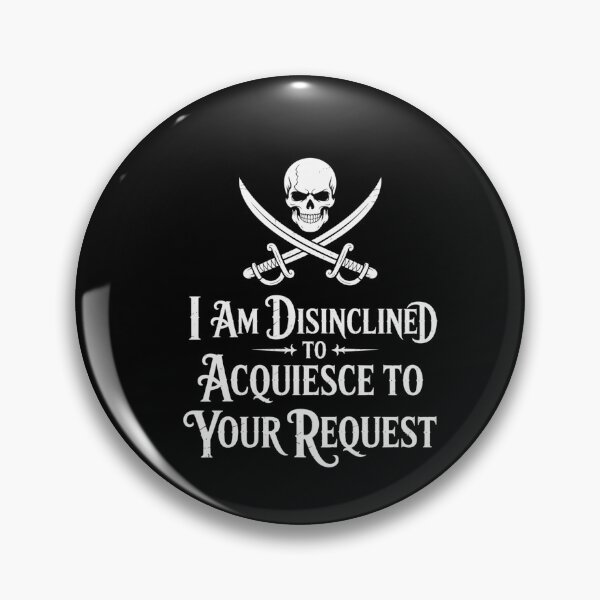 Item preview, I Am Disinclined To Acquiesce To Your Request Pirate Aged designed and sold by Veroniadic.