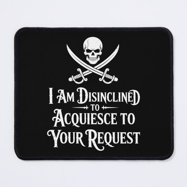 Item preview, I Am Disinclined To Acquiesce To Your Request Pirate Aged designed and sold by Veroniadic.