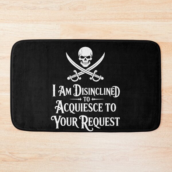 Item preview, I Am Disinclined To Acquiesce To Your Request Pirate Aged designed and sold by Veroniadic.