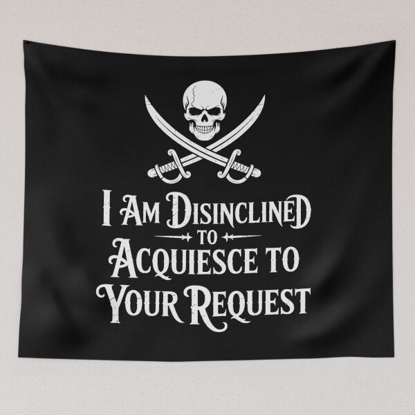 Item preview, I Am Disinclined To Acquiesce To Your Request Pirate Aged designed and sold by Veroniadic.
